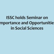 ISSC to hold a seminar on Importance and Opportunities in Social Sciences