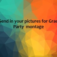 Send in your pictures for Grad Party Montage